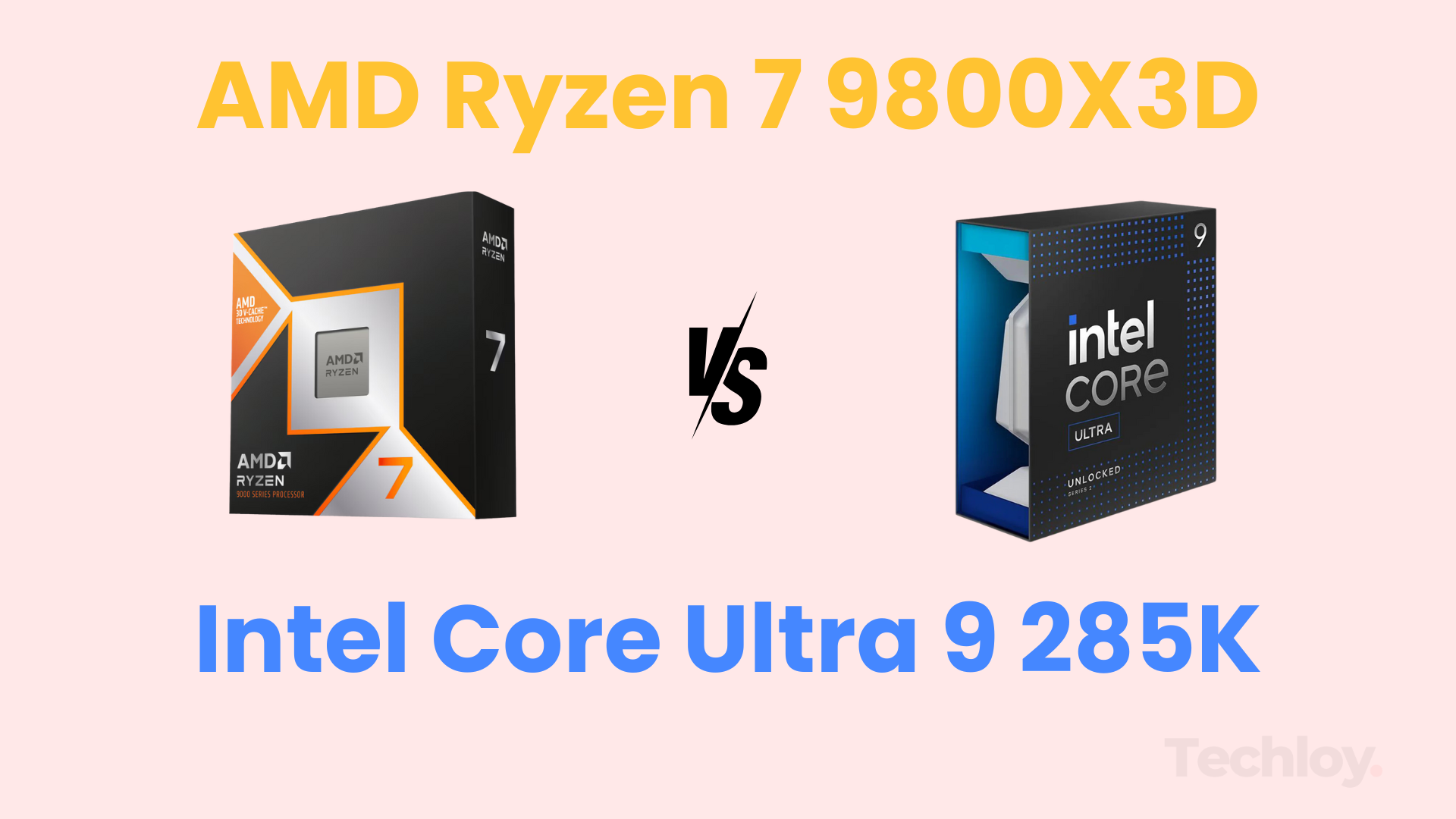 AMD Ryzen 7 9800X3D vs. Intel Core Ultra 9 285K: Which CPU is Better?